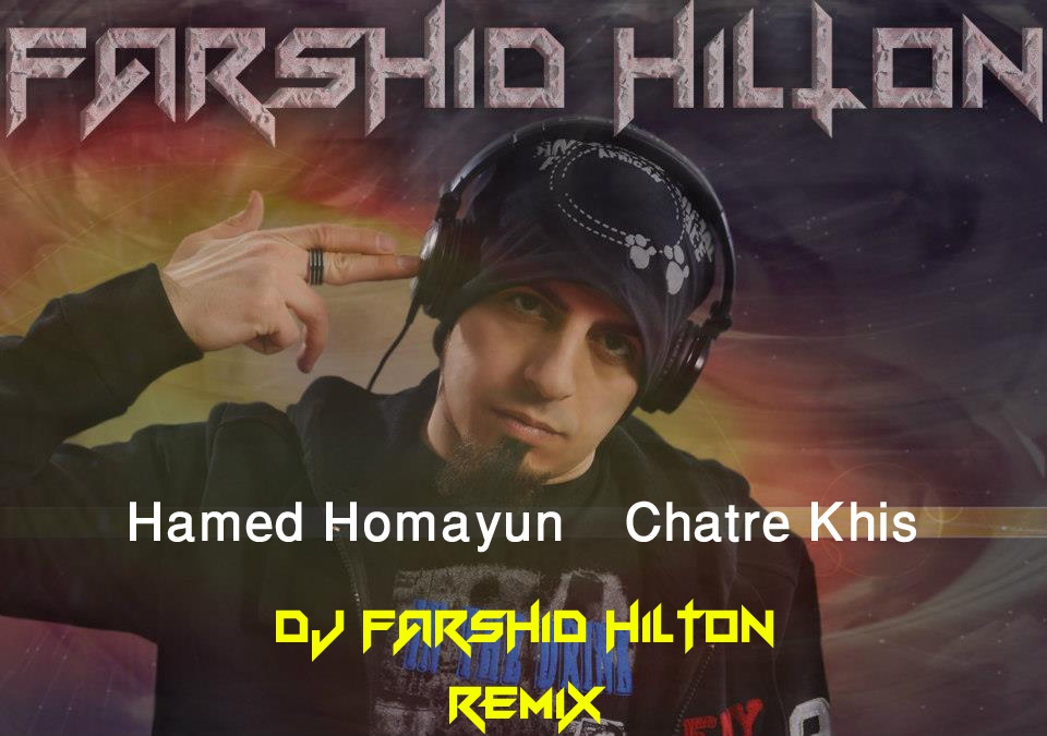Hamed Homayoun-Chatre Khis ( DJ Farshid Hilton Remix ).jpg